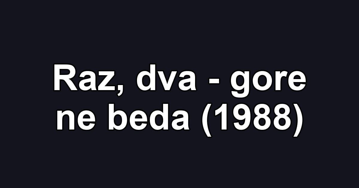 Raz, dva - gore ne beda (1988)