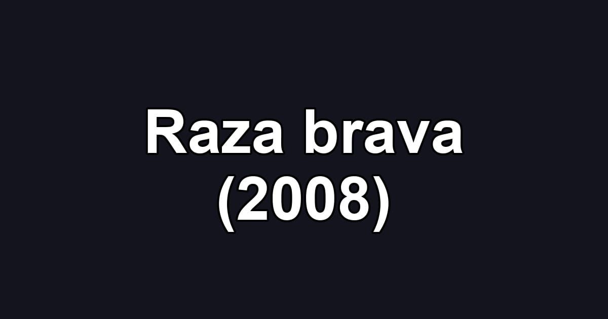 Raza brava (2008)