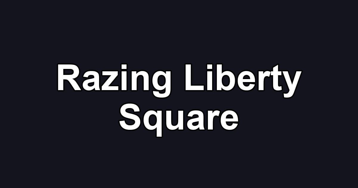 Razing Liberty Square
