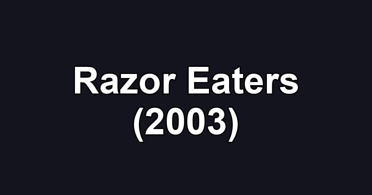 Razor Eaters (2003)