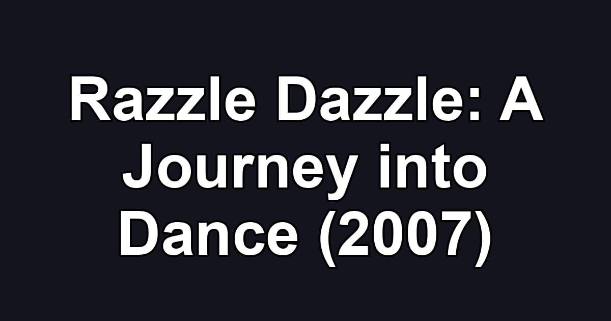 Razzle Dazzle: A Journey into Dance (2007)