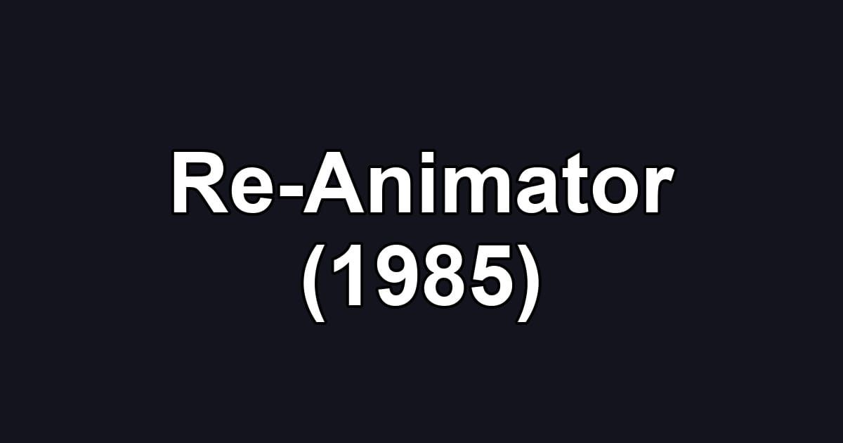 Re-Animator (1985)