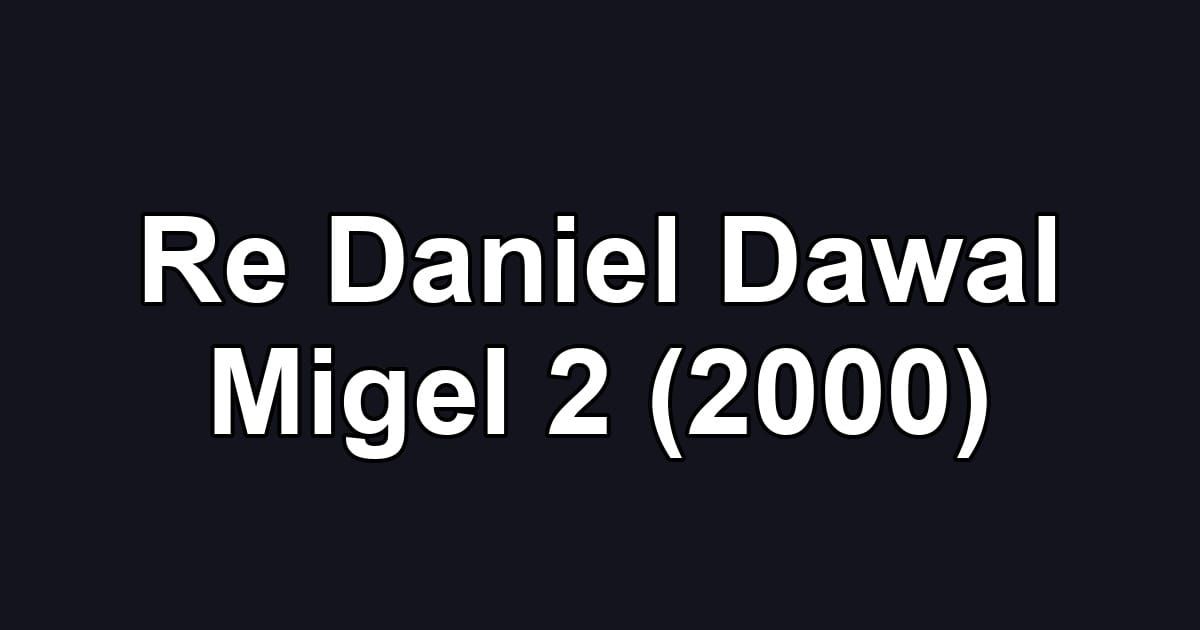 Re Daniel Dawal Migel 2 (2000)