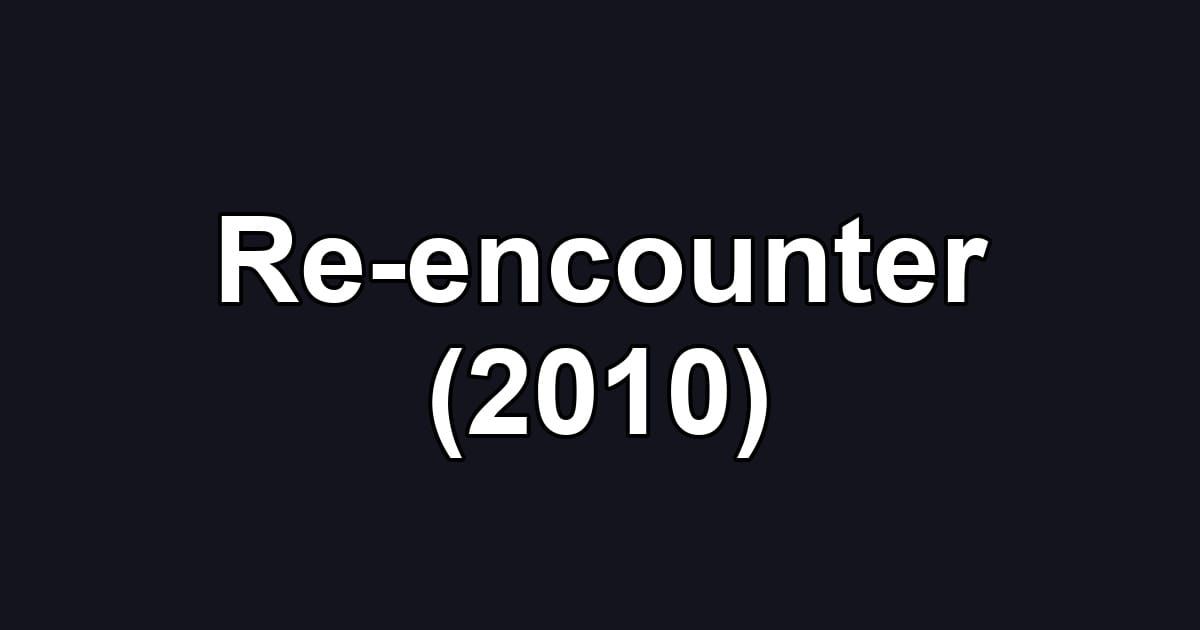 Re-encounter (2010)