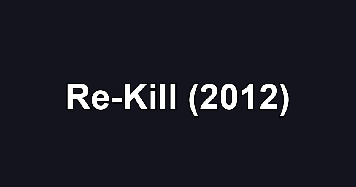 Re-Kill (2012)