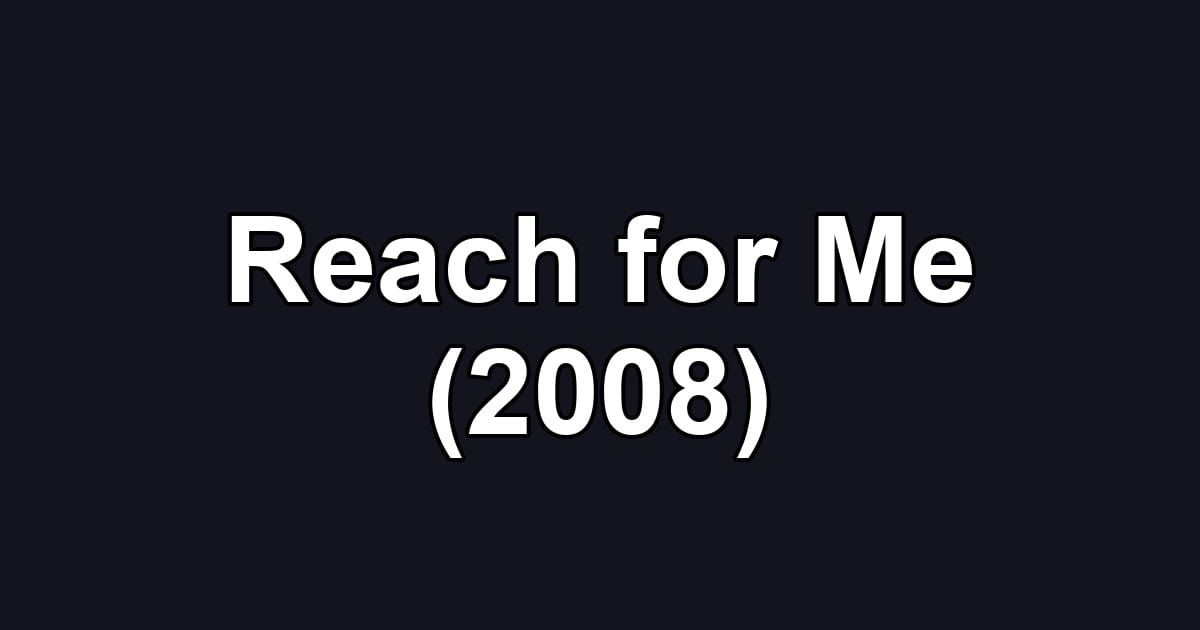 Reach for Me (2008)