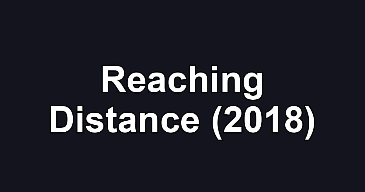 Reaching Distance (2018)