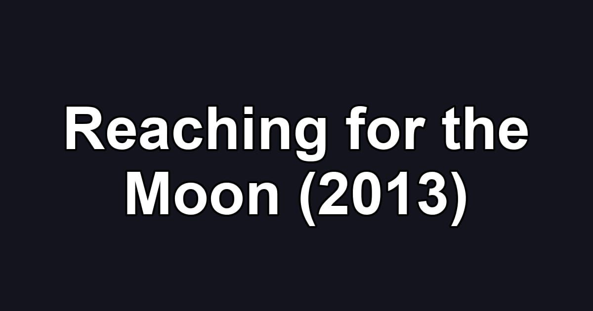 Reaching for the Moon (2013)