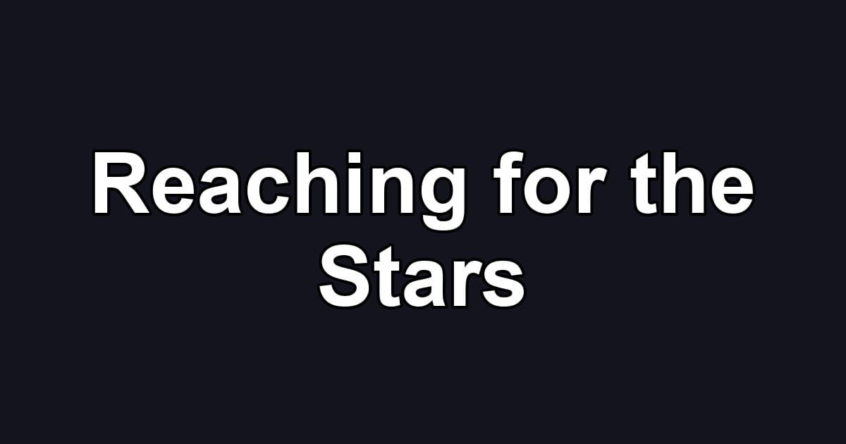 Reaching for the Stars