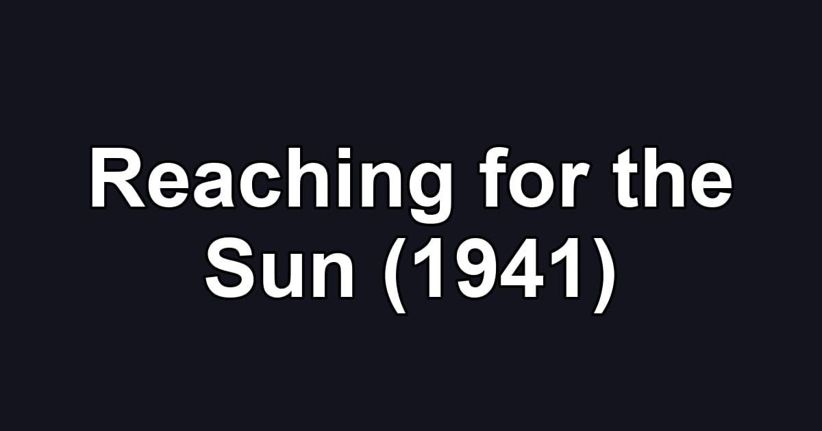 Reaching for the Sun (1941)