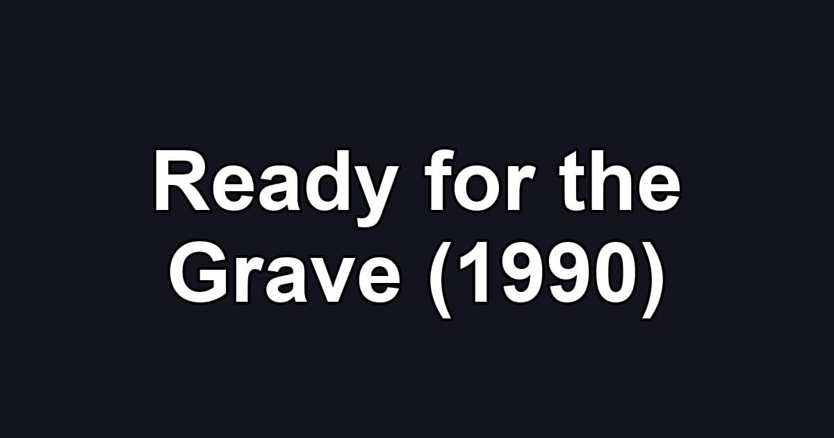 Ready for the Grave (1990)