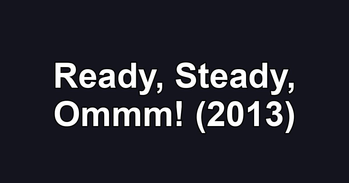 Ready, Steady, Ommm! (2013)