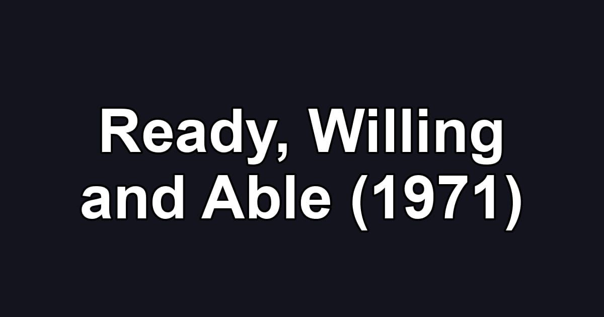 Ready, Willing and Able (1971)