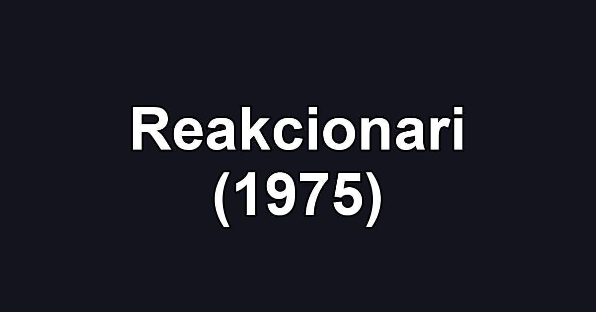 Reakcionari (1975)