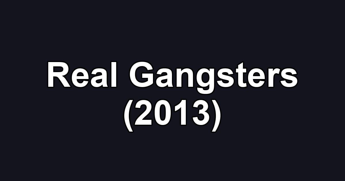 Real Gangsters (2013)