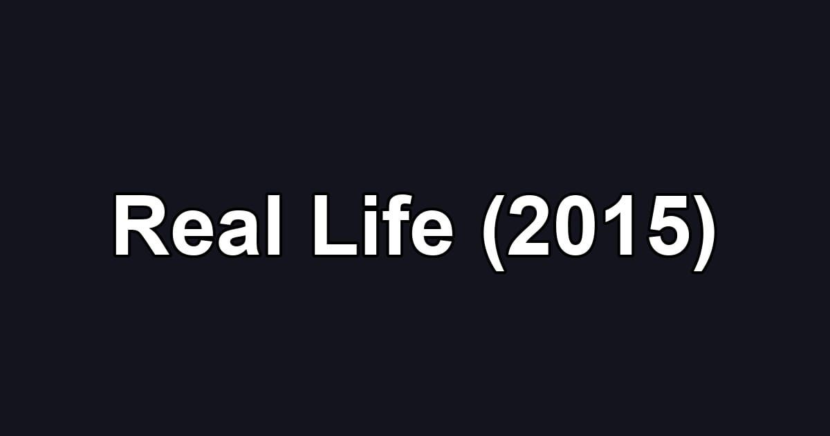 Real Life (2015)