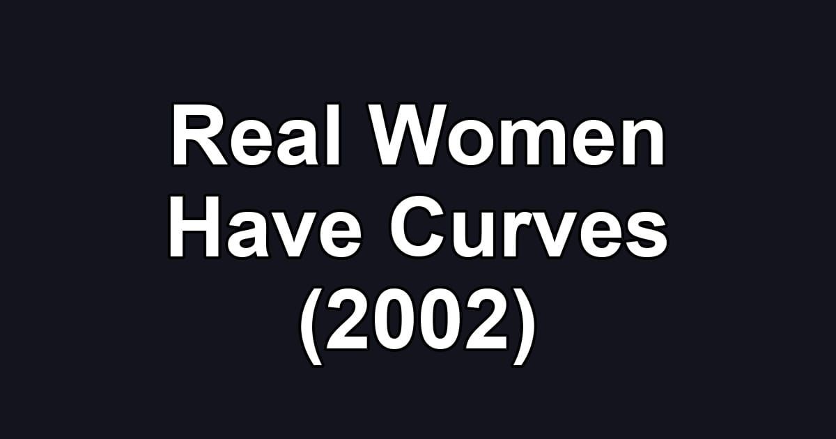 Real Women Have Curves (2002)