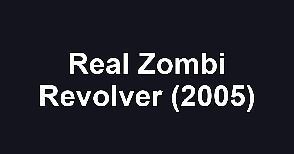 Real Zombi Revolver (2005)