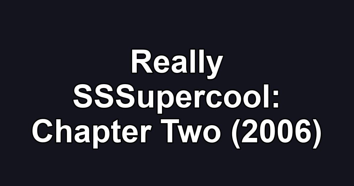 Really SSSupercool: Chapter Two (2006)