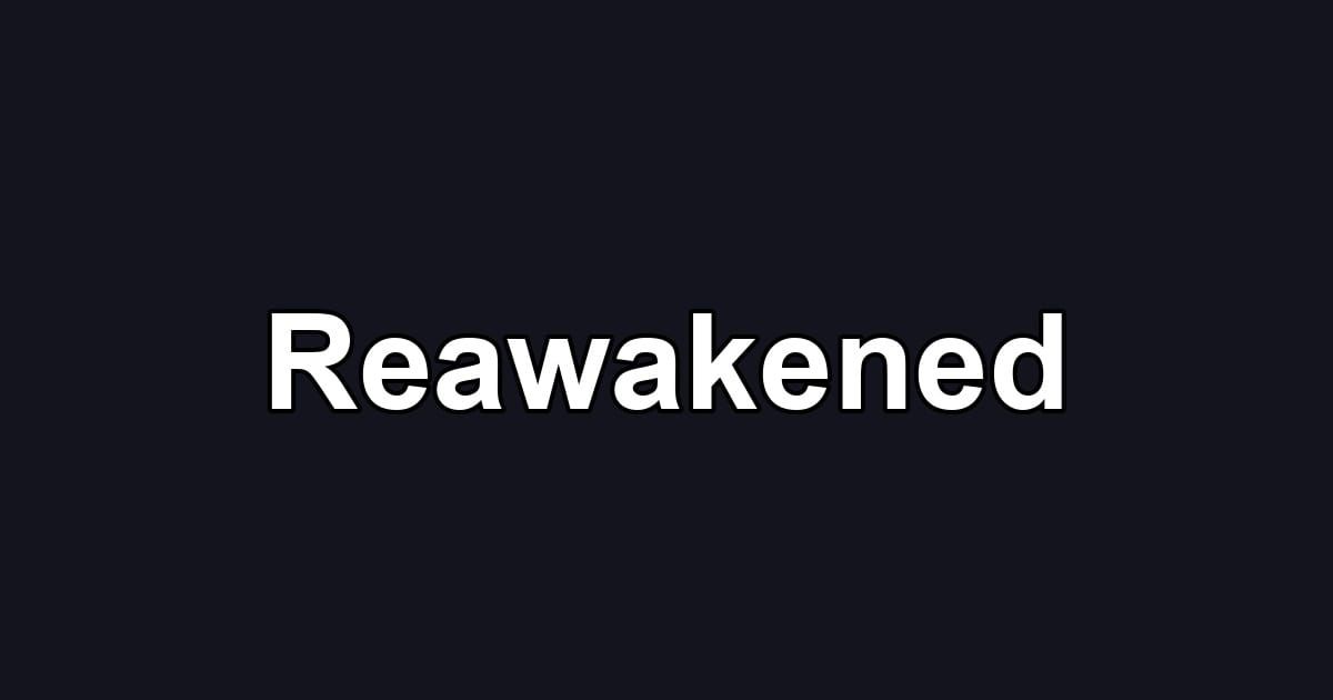 Reawakened