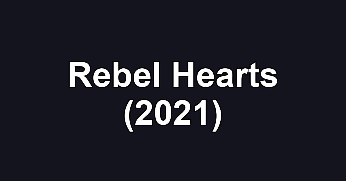 Rebel Hearts (2021)