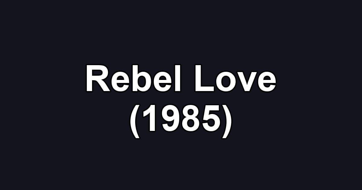 Rebel Love (1985)