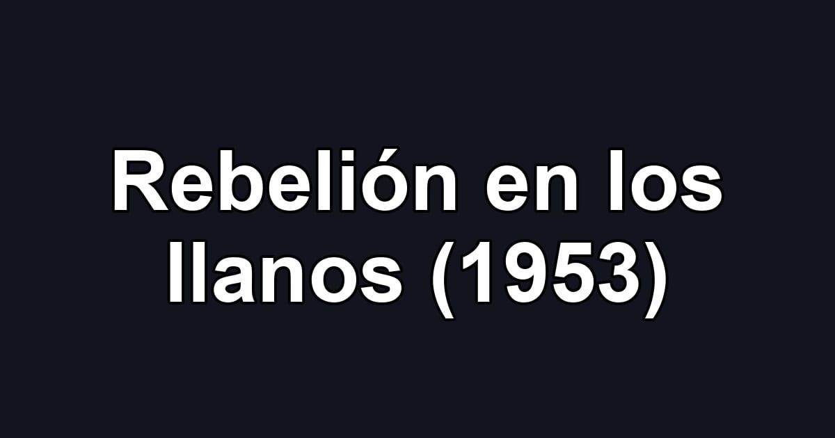 Rebelión en los llanos (1953)