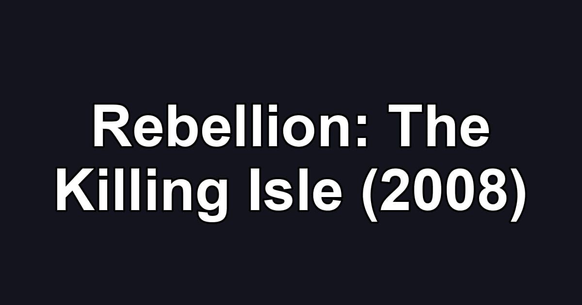 Rebellion: The Killing Isle (2008)
