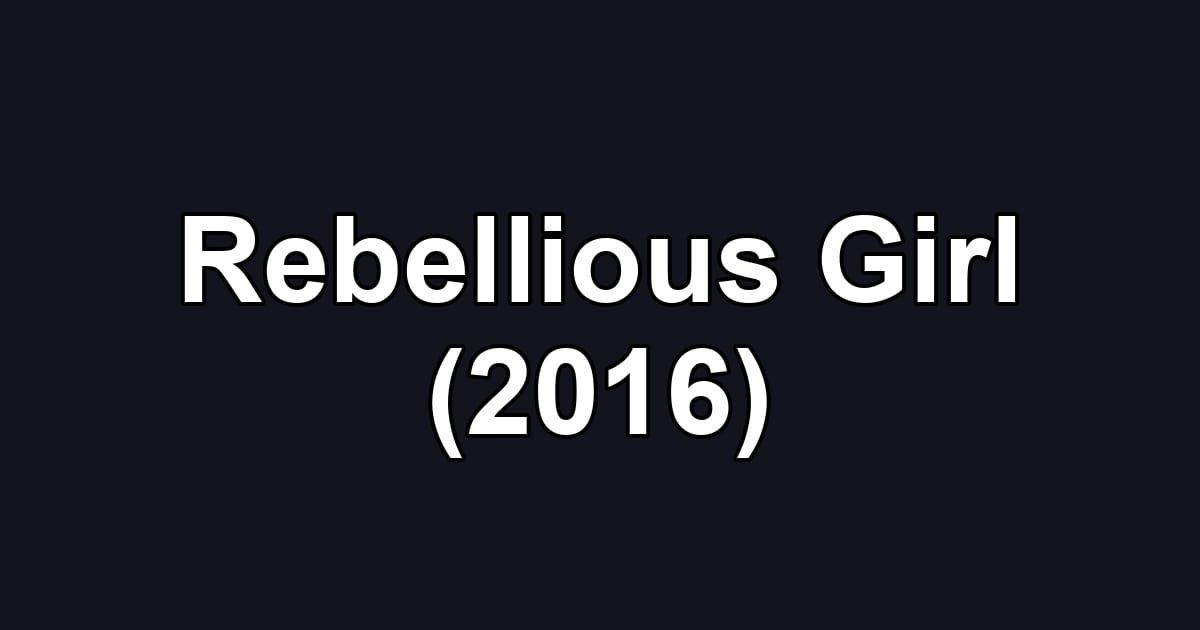 Rebellious Girl (2016)