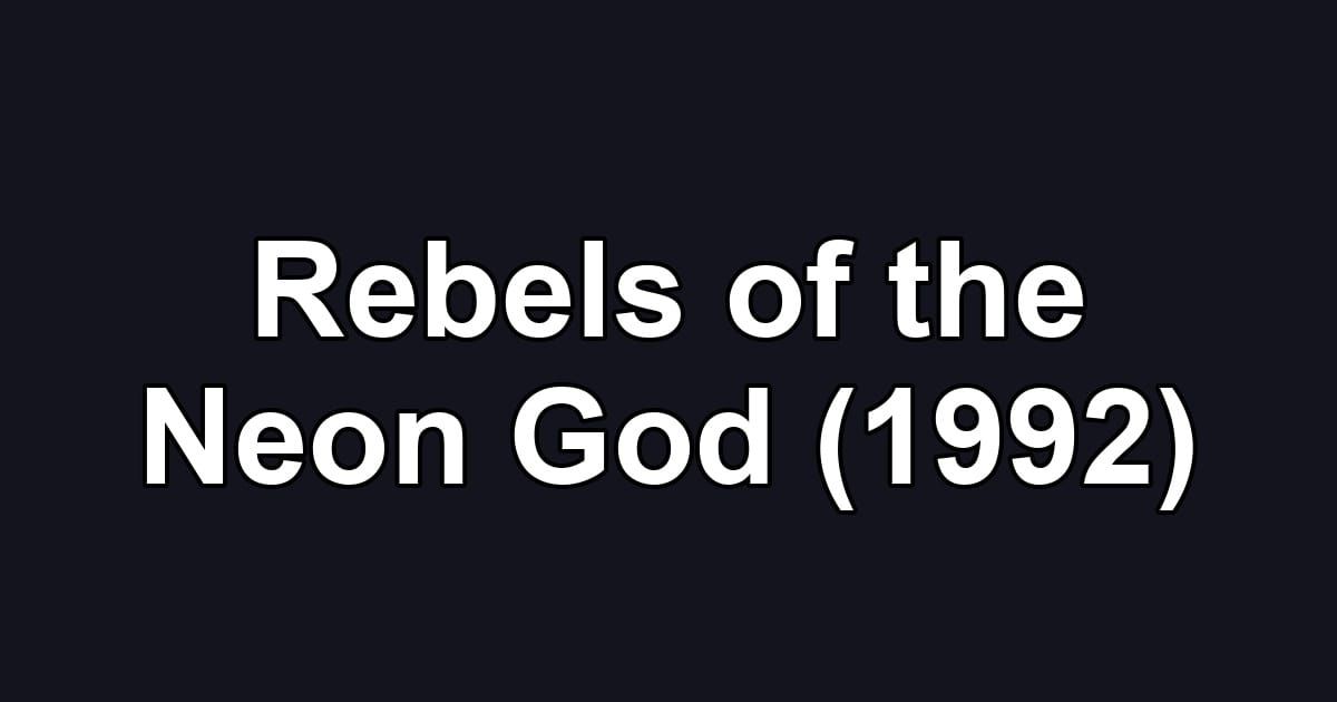 Rebels of the Neon God (1992)