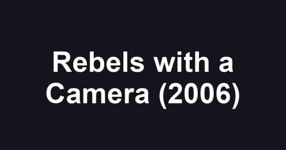 Rebels with a Camera (2006)