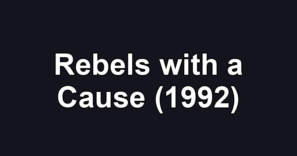 Rebels with a Cause (1992)