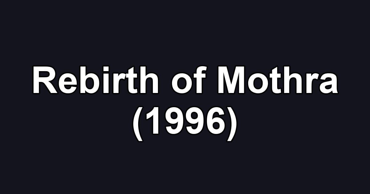 Rebirth of Mothra (1996)