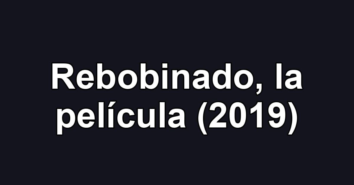 Rebobinado, la película (2019)