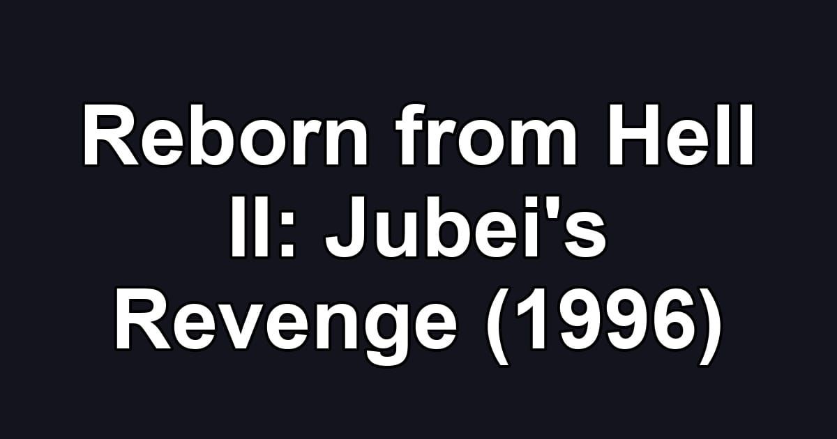 Reborn from Hell II: Jubei's Revenge (1996)