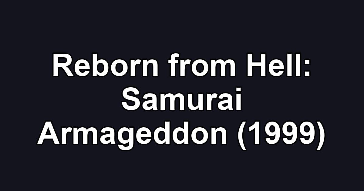 Reborn from Hell: Samurai Armageddon (1999)