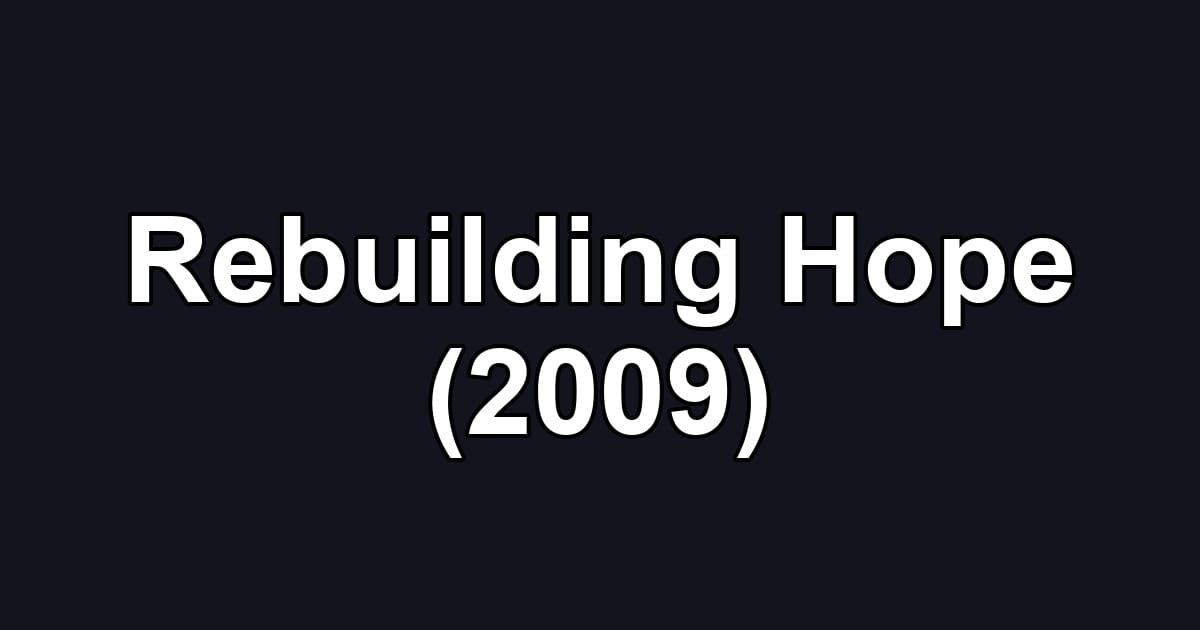 Rebuilding Hope (2009)