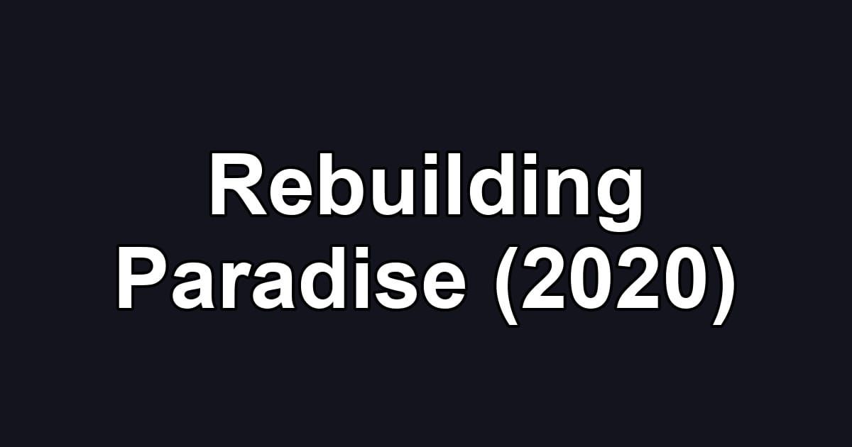Rebuilding Paradise (2020)
