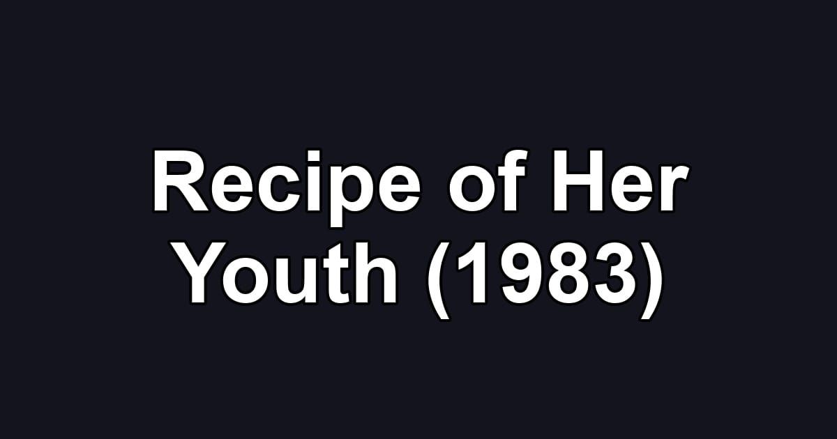 Recipe of Her Youth (1983)