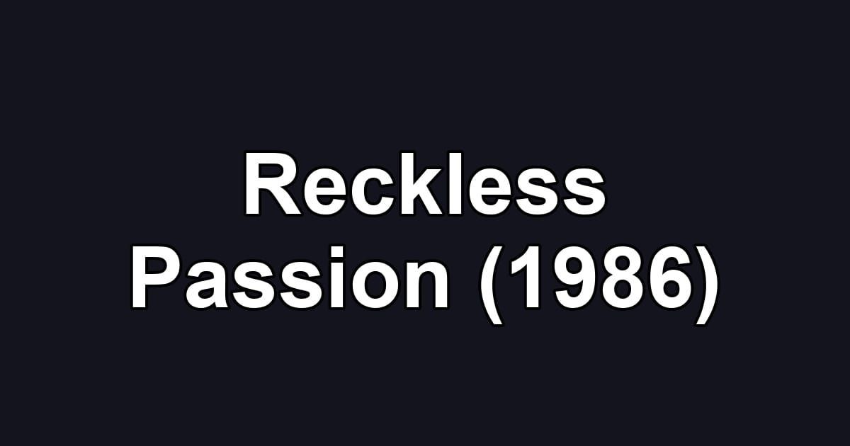 Reckless Passion (1986)