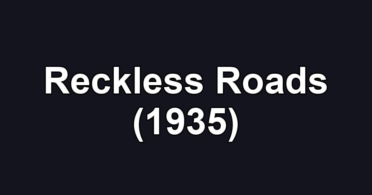 Reckless Roads (1935)