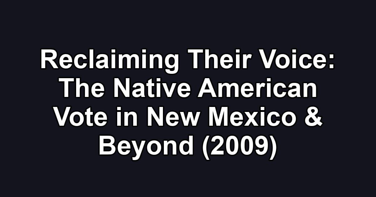 Reclaiming Their Voice: The Native American Vote in New Mexico & Beyond (2009)
