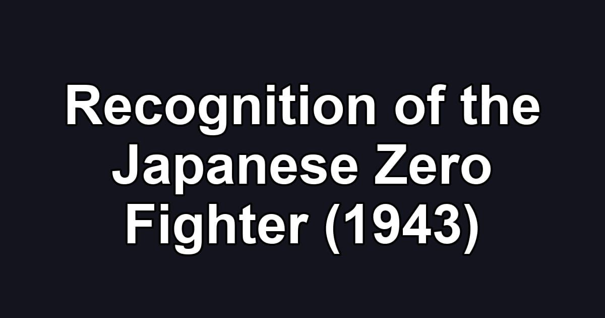 Recognition of the Japanese Zero Fighter (1943)