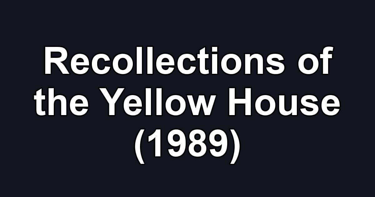 Recollections of the Yellow House (1989)