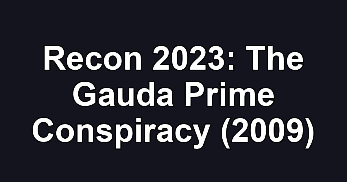 Recon 2023: The Gauda Prime Conspiracy (2009)