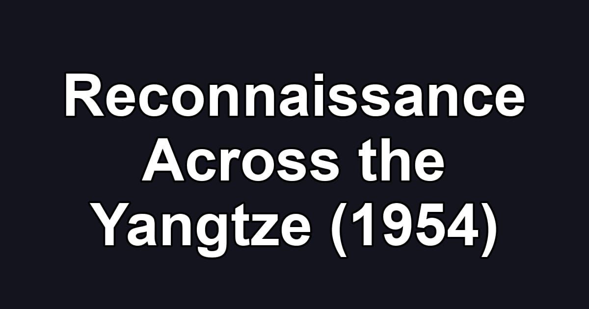 Reconnaissance Across the Yangtze (1954)