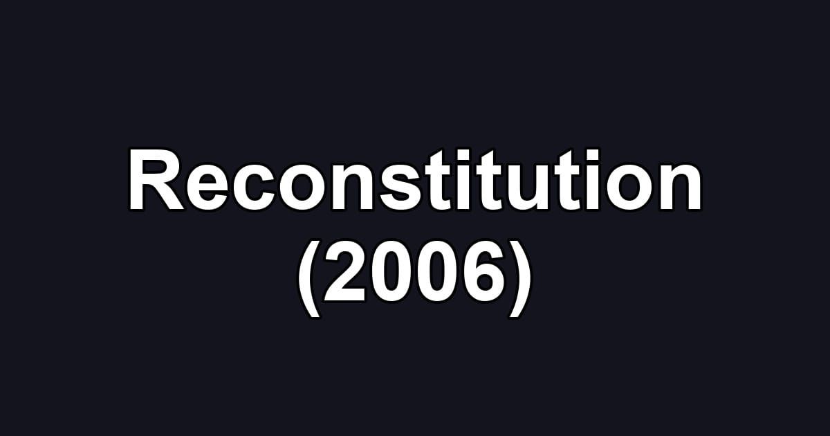 Reconstitution (2006)