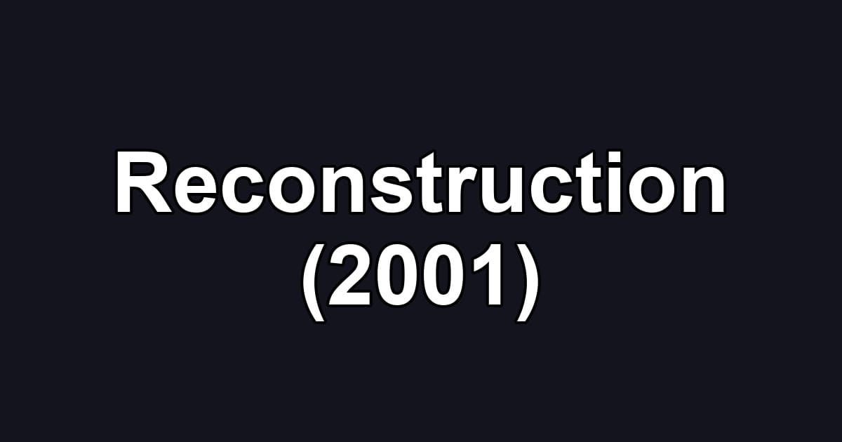 Reconstruction (2001)