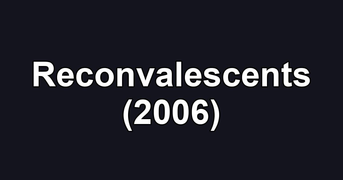 Reconvalescents (2006)