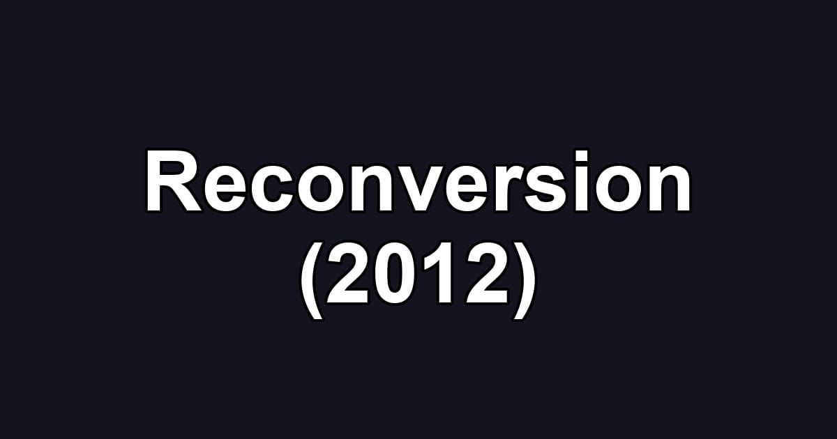 Reconversion (2012)